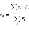 \begin{displaymath}r_k=\frac{\displaystyle \sum_{i}
r_i\cdot F_i}{\displaystyle \sum_{i} F_i}
\end{displaymath}
