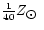 $\frac{1}{40}Z_{\hbox{$\odot$ }}$