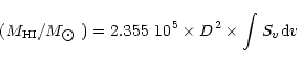 \begin{displaymath}(M_{\rm HI}/M_{\hbox{$\odot$ }})= 2.355 \ 10^{5} \times D^{2} \times \int
S_{v}{\rm d}v \end{displaymath}
