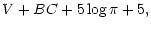 $\displaystyle V+BC+5 \log \pi + 5,$