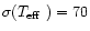 $\sigma(\mbox{$T_{\rm eff}$ }) = 70$