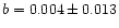 $b=0.004 \pm 0.013 $