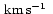 $\mbox{\rm\,km\,s$^{-1}$ }$