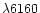 $\lambda 6160$