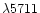 $\lambda 5711$
