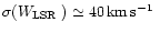 $\sigma(\mbox{$W_{\rm LSR}$ }) \simeq 40 \mbox{\rm\,km\,s$^{-1}$ }$