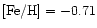 $\mbox{\rm [Fe/H]}=-0.71$