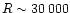 $R \sim 30\,000$