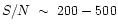 $S/N~\sim~200 - 500$