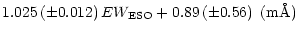 $\displaystyle 1.025 \left(\pm0.012\right) EW_{\mathrm{ESO}} + 0.89 \left(\pm0.56\right) \,\,
({\rm m}{\mbox{\AA}})$