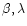 $\beta ,\lambda $
