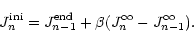 \begin{displaymath}J _{n} ^{{\rm ini}}=J _{n-1} ^{{\rm end}} +\beta (J _{n} ^\infty - J _{n-1} ^\infty ).
\end{displaymath}