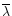 $\overline{\lambda}$