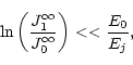 \begin{displaymath}{\rm ln}\left(\frac{J_1 ^{\infty}}{J_0 ^{\infty}}\right) << \frac{E_0}{E_j},
\end{displaymath}