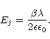 \begin{displaymath}E_j = \frac{\beta \lambda}{2 \epsilon \epsilon_0}.
\end{displaymath}