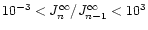 $10^{-3}< J _{n} ^\infty / J _{n-1} ^\infty <10^3$