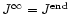 $J^\infty= J^{{\rm end}}$