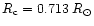 $R_{\rm c}=0.713\;R_{\odot}$