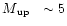 $\mbox{$M\mbox{$_{\rm up}$ }$ }\sim5$