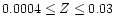 $0.0004\le
Z\le0.03$