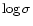 $\log\sigma$