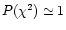$P(\chi^2)\simeq1$
