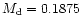 $M_{\rm d}=0.1875$