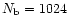$N_{\rm b}=1024$