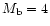$M_{\rm b}=4$