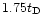 $1.75 t_{\rm D}$