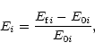 \begin{displaymath}E_i=\frac{E_{\mathrm{f}i}-E_{0i}}{E_{0i}},
\end{displaymath}