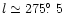 $l \simeq 275\hbox{$.\!\!^\circ$ }5$