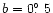 $b = 0 \hbox{$.\!\!^\circ$ }5$