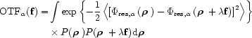 \begin{align}
\text{OTF}_{\alpha}({\bf f})=& \int
\exp{\left \lbrace-\frac{1}{2}...
...ath$\rho$ }+\lambda {\bf f}){\rm d}\text{\boldmath$\rho$ }
\nonumber
\end{align}