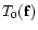 $T_0({\bf f})$