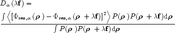 \begin{align}
&D_{\alpha}\left (\lambda {\bf f}
\right )= \notag \\
& \frac{\in...
...dmath$\rho$ }+\lambda {\bf f}){\rm d}\text{\boldmath$\rho$ }} \notag
\end{align}