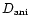 $D_{\rm ani}$