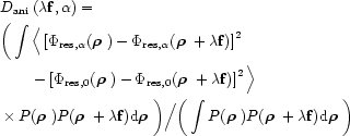 \begin{align}& D_{\rm ani}\left (\lambda {\bf f},\alpha \right )= \nonumber \\
...
...o$ }+\lambda {\bf f}){\rm d}\text{\boldmath$\rho$ }\bigg )
\nonumber
\end{align}