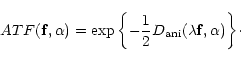 \begin{displaymath}
{ATF}({\bf f},\alpha) = \exp{\left \lbrace-\frac{1}{2}D_{\rm ani}(\lambda
{\bf f},\alpha)\right \rbrace}\cdot
\end{displaymath}