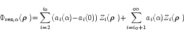 \begin{displaymath}\!\!\!\!\!\!\!\!\!\Phi_{{\rm res},\alpha}(\text{\boldmath$\rh...
...{i=i_0{+}1}^{\infty}} a_i(\alpha) Z_i(\text{\boldmath$\rho$ })
\end{displaymath}