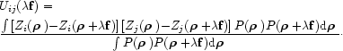 \begin{align}
& U_{ij} (\lambda{\bf f})=\nonumber \\
& \frac{\int \left [Z_i(\t...
... }{+}\lambda{\bf f}){\rm d}\text{\boldmath$\rho$ }}{\cdot}
\nonumber
\end{align}