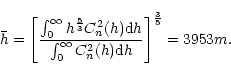 \begin{displaymath}\bar{h} = \left [\frac{\int_0^{\infty}h^{\frac{5}{3}}C_n^2(h)...
..._0^{\infty}C_n^2(h) {\rm d}h}\right ]^{\frac{3}{5}} = 3953 m .
\end{displaymath}