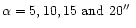 $\alpha = 5, 10, 15 \text{ and } 20 \hbox{$^{\prime\prime}$ }$