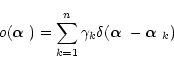 \begin{displaymath}
o(\text{\boldmath$\alpha$ })=\sum_{k=1}^{n}\gamma_k\delta(\text{\boldmath$\alpha$ }-\text{\boldmath$\alpha$ }_k)
\end{displaymath}