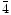 ${\bar 4}$
