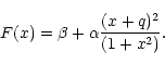 \begin{displaymath}
F(x) = \beta + \alpha\frac{(x+q)^{2}}{(1+x^{2})} .
\end{displaymath}