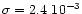 $\sigma = 2.4~10^{-3}$