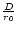 \( \frac{D}{r_{0}} \)