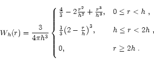 \begin{displaymath}W_h(r)={3\over 4\pi h^3}
\cases
{{{4\over 3}-{2}\frac{r^2}{h^...
...}}\bigr)^3}, & $h\le r< 2h$ ,\cr\cr
0, & $r\ge 2h$ . \cr\cr
}
\end{displaymath}