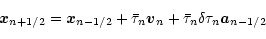 \begin{displaymath}{\vec x}_{n+1/2}={\vec x}_{n-1/2}+\bar\tau_n{\vec v}_n+\bar\tau_n\delta\tau_n
{\vec a}_{n-1/2}
\end{displaymath}